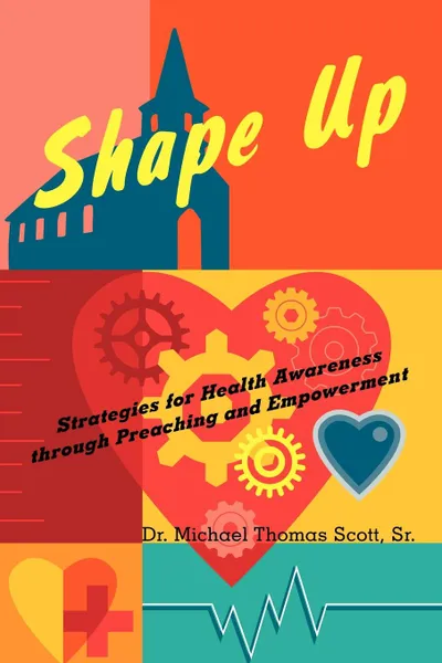 Обложка книги Shape Up. Strategies for Health Awareness Through Preaching and Empowerment, Michael Thomas Sr. Scott