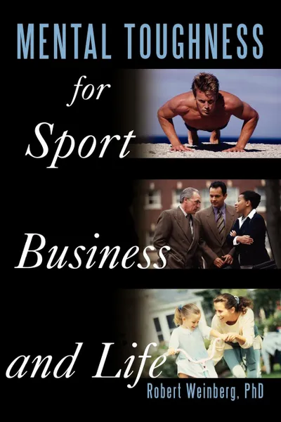 Обложка книги Mental Toughness for Sport, Business and Life, Robert Weinberg