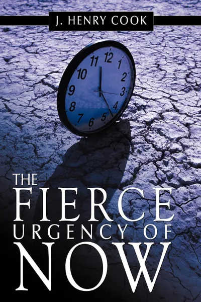 Обложка книги The Fierce Urgency of Now, J. Henry Cook