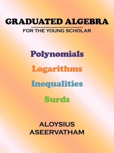 Обложка книги Graduated Algebra. For the Young Scholar, Aloysius Aseervatham