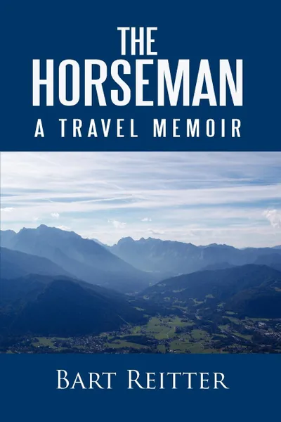 Обложка книги The Horseman. A Travel Memoir, Bart Reitter