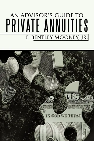 Обложка книги An Advisor.s Guide to Private Annuities, F. Bentley Mooney Jr.