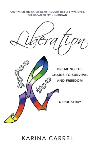 Обложка книги Liberation. Breaking the Chains to Survival and Freedom - A True Story, Karina Carrel