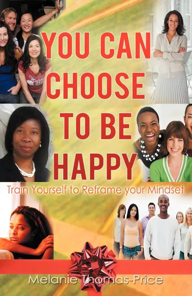 Обложка книги You Can Choose to Be Happy. Train Yourself to Reframe Your Mindset, Melanie Thomas-Price