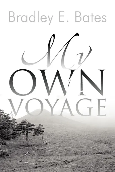 Обложка книги My Own Voyage, Bradley E. Bates