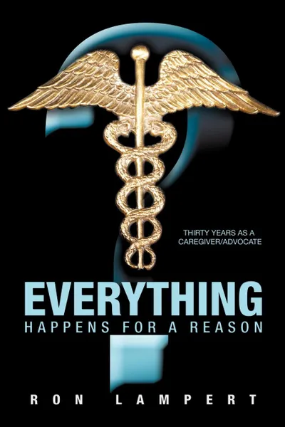 Обложка книги Everything Happens for a Reason. Thirty Years as a Caregiver/Advocate, Ron Lampert