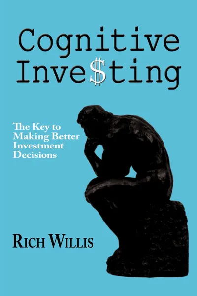 Обложка книги Cognitive Investing. The Key to Making Better Investment Decisions, Rich Willis