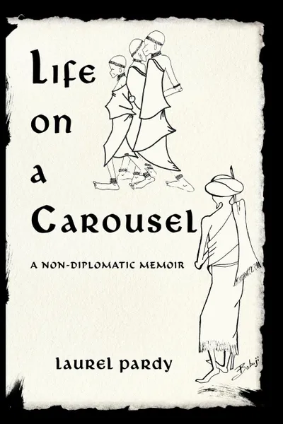 Обложка книги Life on a Carousel. A Non-Diplomatic Memoir, Pardy Laurel Pardy