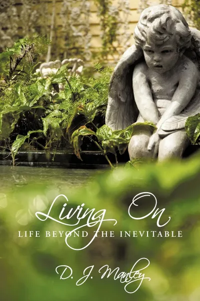 Обложка книги Living on. Life Beyond the Inevitable, D. J. Manley