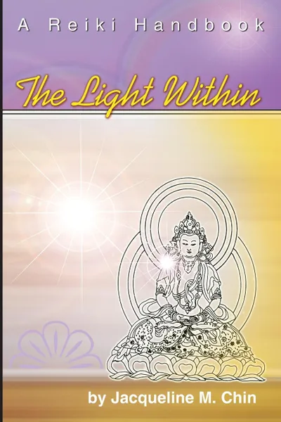 Обложка книги The Light Within. A Reiki Handbook, Jacqueline M. Chin