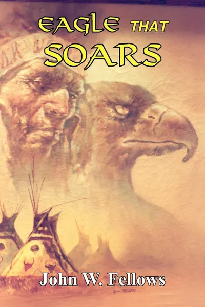 Обложка книги EAGLE THAT SOARS, John W. Fellows