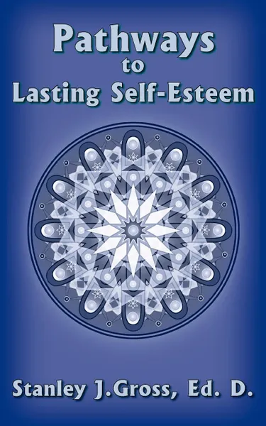 Обложка книги Pathways to Lasting Self-Esteem, Stanley  J. Gross Ed. D.