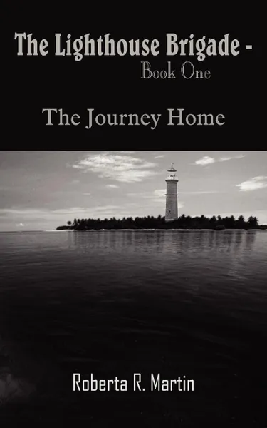 Обложка книги The Lighthouse Brigade - Book One. The Journey Home, Roberta R. Martin