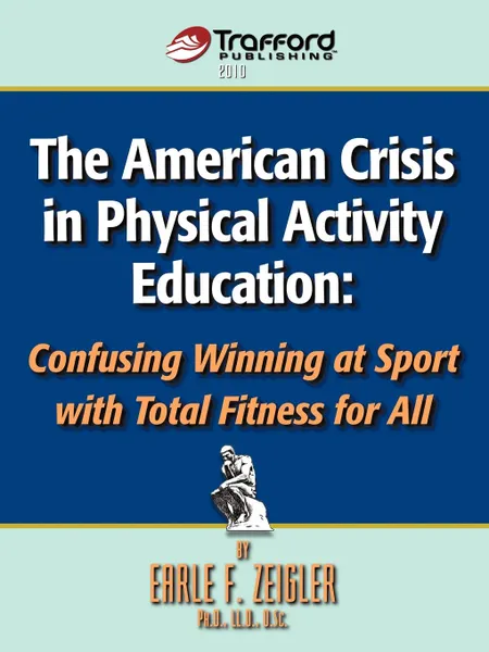 Обложка книги The American Crisis in Physical Activity Education. Confusing Winning at Sport with Total Fitness for All, F. Zeigler Earle F. Zeigler, Earle F. Zeigler