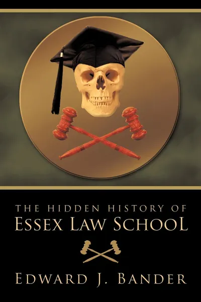 Обложка книги The Hidden History of Essex Law School, J. Bander Edward J. Bander