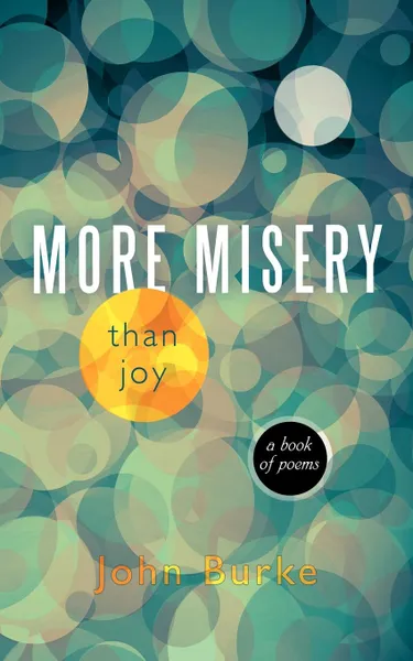 Обложка книги More Misery Than Joy. A Book of Poems, John Burke