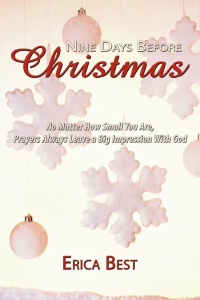 Обложка книги Nine Days Before Christmas. No Matter How Small You Are, Prayers Always Leave a Big Impression With God, Erica Best