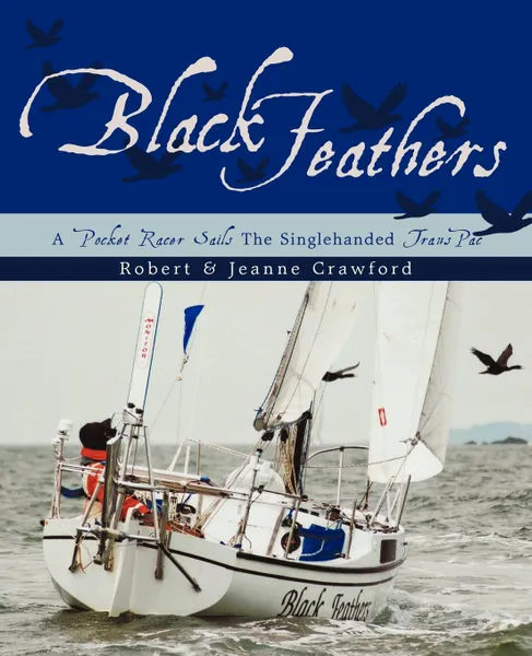 Обложка книги Black Feathers. - A Pocket Racer Sails The Singlehanded TransPac, Robert & Jeanne Crawford