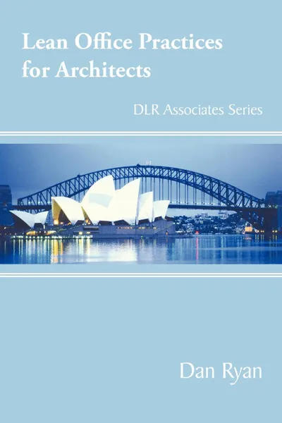 Обложка книги Lean Office Practices for Architects. DLR Associates Series, Dan Ryan