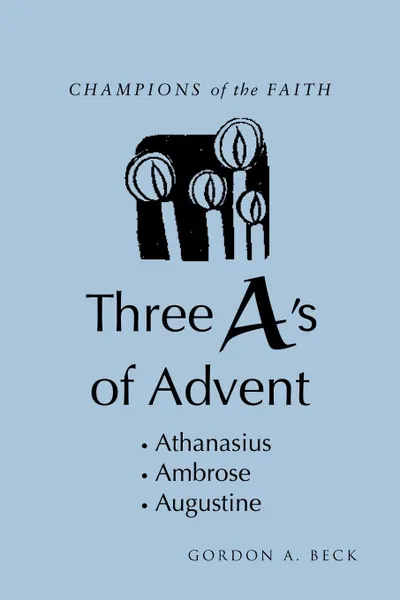 Обложка книги Champions of the Faith. Three A.s of Advent, Gordon A. Beck