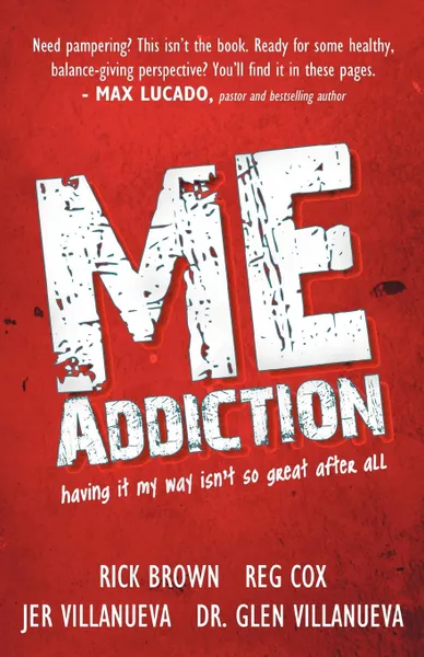 Обложка книги Me Addiction. Having It My Way Isn.t So Great After All, Rick Brown, Reg Cox, Jer Villanueva