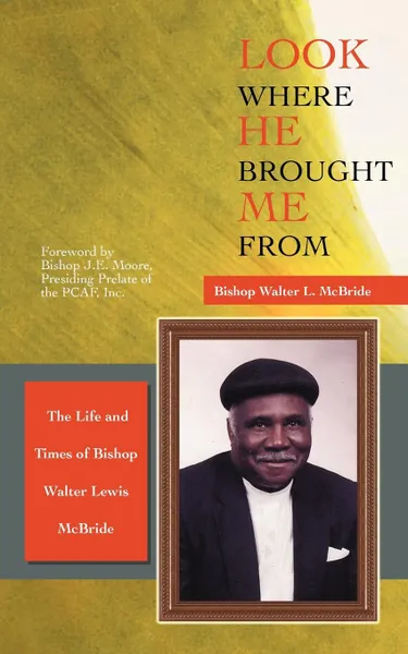 Обложка книги Look Where He Brought Me From. The Life and Times of Bishop Walter Lewis McBride, Bishop Walter L. McBride