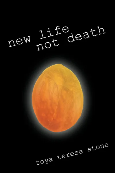 Обложка книги New Life Not Death, Terese Stone Toya Terese Stone, Toya Terese Stone