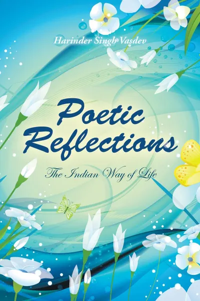 Обложка книги Poetic Reflections. The Indian Way of Life, Harinder Singh Vasdev