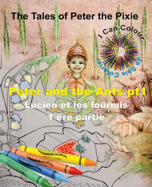 Обложка книги Peter the Pixie. Peter . the Ants Pt 1 - I Can Colour, Gary Edward Gedall