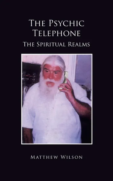 Обложка книги The Psychic Telephone. The Spiritual Realms, Matthew Wilson