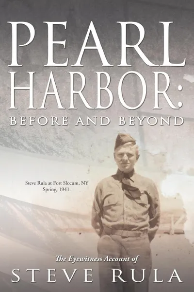 Обложка книги PEARL HARBOR. Before and Beyond: The Eyewitness Account of Steve Rula, Steve Rula