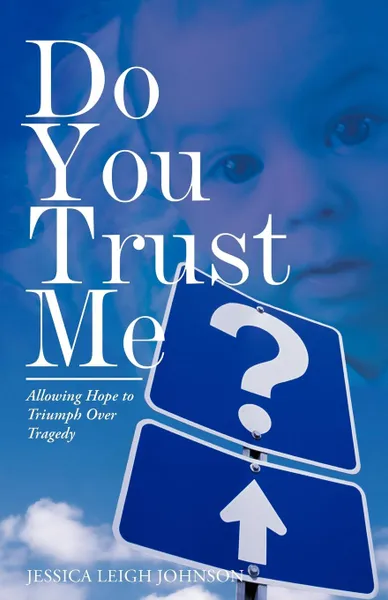 Обложка книги Do You Trust Me.. Allowing Hope to Triumph Over Tragedy, Jessica Leigh Johnson