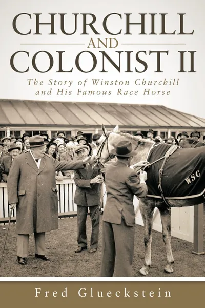 Обложка книги Churchill and Colonist II. The Story of Winston Churchill and His Famous Race Horse, Fred Glueckstein