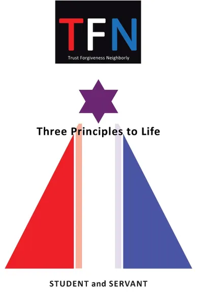 Обложка книги Tfn. Three Principles to Life, Student and Servant