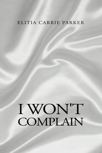 Обложка книги I Won.t Complain, Elitia C. Parker-Jennings