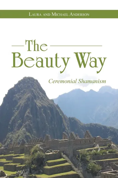 Обложка книги The Beauty Way. Ceremonial Shamanism, Laura Anderson, Michael Anderson