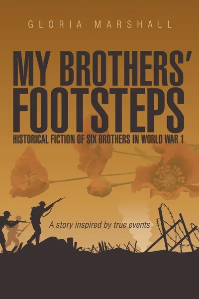 Обложка книги My Brothers. Footsteps. Historical Fiction of Six Brothers in World War 1, Gloria Marshall