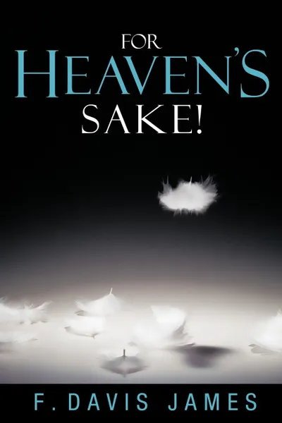 Обложка книги For Heaven.s Sake., F. Davis James