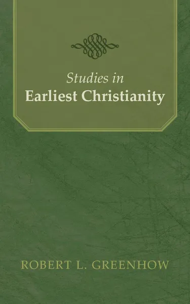 Обложка книги Studies in Earliest Christianity, Robert L. Greenhow