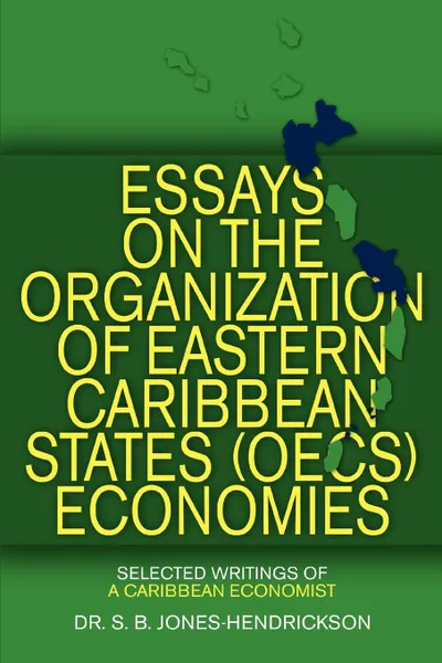 Обложка книги Essays on the OECS Economies. Selected Writings of a Caribbean Economist, Dr. S B Jones-Hendrickson