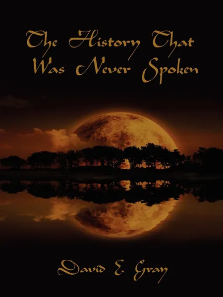 Обложка книги The History That Was Never Spoken, David E. Dr Gray