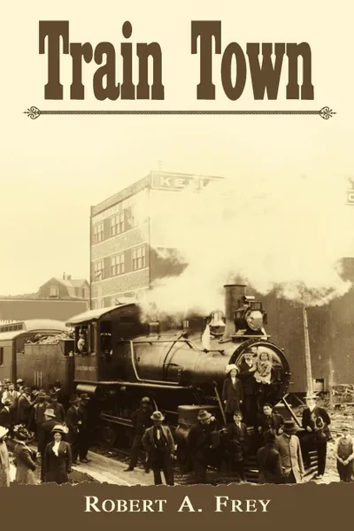 Обложка книги Train Town, Robert A. Frey