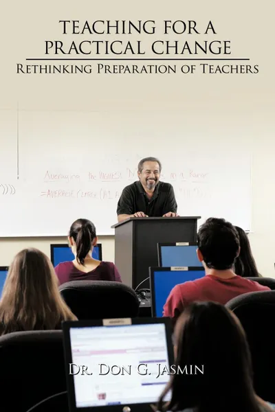 Обложка книги Teaching for a Practical Change. Rethinking Preparation of Teachers, Dr Don G. Jasmin