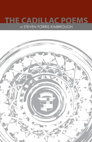 Обложка книги The Cadillac Poems of Steven Forris Kimbrough, Steven Forris Kimbrough