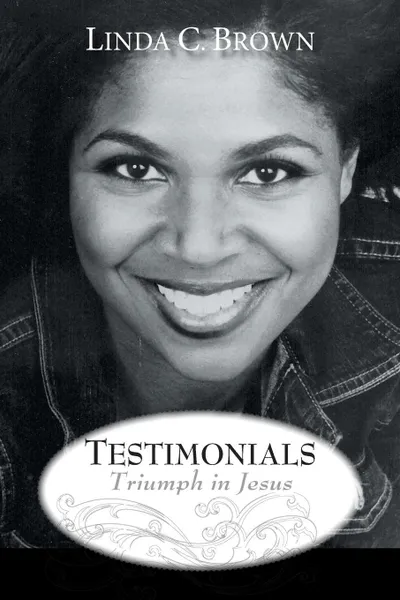 Обложка книги Testimonials. Triumph in Jesus, Linda C. Brown