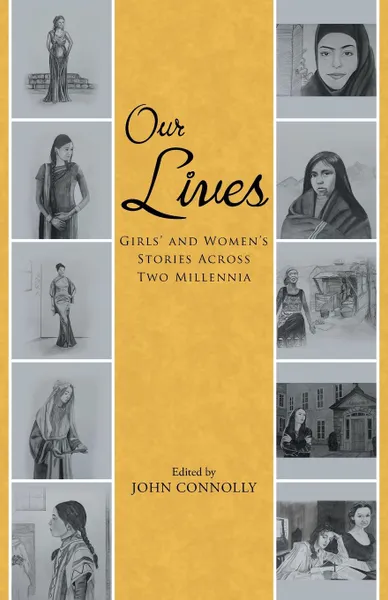 Обложка книги Our Lives. Girls. and Women.s Stories Across Two Millennia, John Connolly