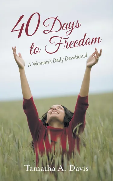 Обложка книги 40 Days to Freedom. A Woman.s Daily Devotional, Tamatha a. Davis