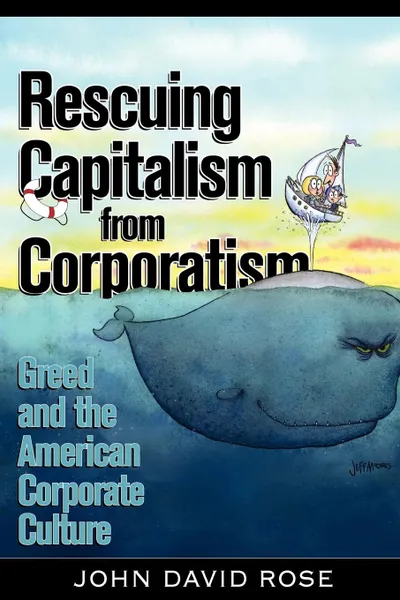 Обложка книги Rescuing Capitalism from Corporatism. Greed and the American Corporate Culture, John David Rose