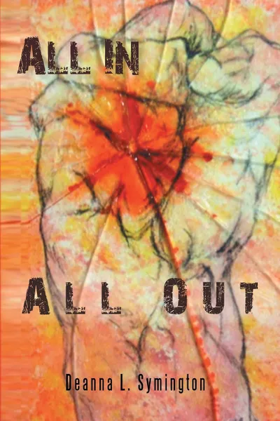 Обложка книги All in. All Out, Deanna L. Symington