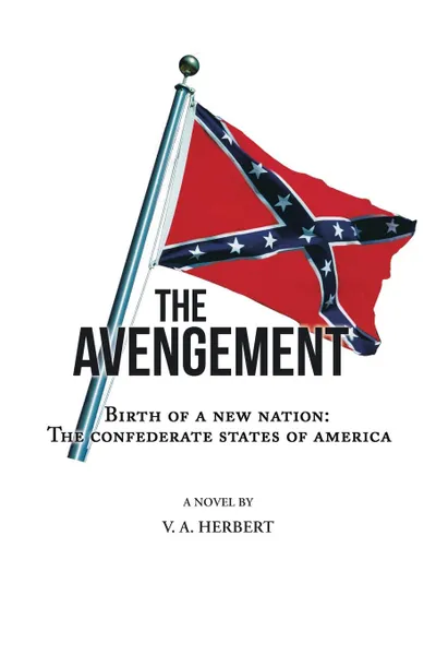 Обложка книги The Avengement. Birth of a New Nation: The Confederate States of America, V. a. Herbert